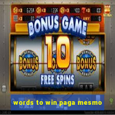 words to win paga mesmo